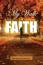 My Walk of FAITH - Patricia Everett