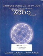 Windows User's Guide to DOS: Using the Command Line in Windows 2000 Professional - Carolyn Z. Gillay, Bette A. Peat