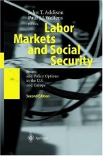 Labor Markets and Social Security: Issues and Policy Options in the U.S. and Europe - John T. Addison, Paul J.J. Welfens