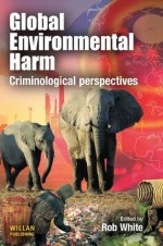 Global Environmental Harm: Criminological Perspectives - Rob White