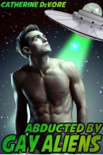 Abducted by Gay Aliens - Catherine DeVore