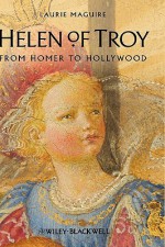 Helen of Troy: From Homer to Hollywood - Laurie Maguire