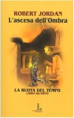 L’ascesa dell’ombra - Robert Jordan, Valeria Ciocci