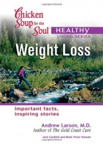 Chicken Soup for the Soul Healthy Living Series: Weight Loss - Jack Canfield, Mark Hansen, Andrew Larson