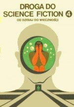 Droga do science fiction. Od dzisiaj do wieczności - Frank Herbert, George R.R. Martin, Richard Matheson, Stanisław Lem, Joan D. Vinge, Kate Wilhelm, Gregory Benford, Gene Wolfe, Michael Bishop, Walter Michael Miller, Edward Bryant, Ian Watson, Barry N. Malzberg, Jorge Luis Borges, Bob Shaw, George Alec Effinger, Gardner D