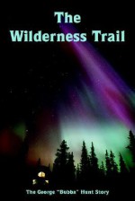 The Wilderness Trail - George Hunt