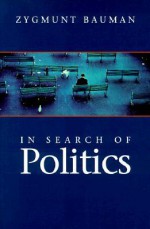 In Search of Politics - Zygmunt Bauman