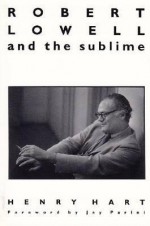 Robert Lowell and the Sublime - Henry Hart, Jay Parini