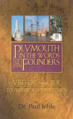 Plymouth in the Words of Her Founders - Paul Jehle