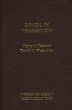 Brazil In Transition - Robert G. Wesson, David V. Fleischer