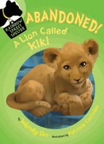 ABANDONED! A Lion Called Kiki - Wendy Orr, Patricia Castelao