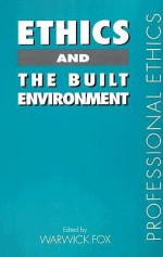 Ethics and the Built Environment - Warwick Fox