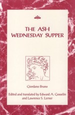 The Ash Wednesday Supper (RSART: Renaissance Society of America Reprint Text Series) - Giordano Bruno, Lawrence S. Lerner, Edward A. Gosselin