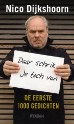 Daar schrik je toch van: de eerste 1000 gedichten - Nico Dijkshoorn