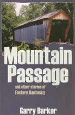 Mountain Passage: And Other Stories of Eastern Kentucky - Garry Barker