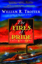 The Fires of Pride: A Novel of the Civil War - William R. Trotter