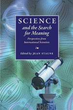 Science and the Search for Meaning: Perspectives from International Scientists - Jean Staune, Philip Clayton