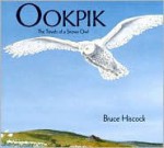 Ookpik: The Travels of a Snowy Owl - Bruce Hiscock