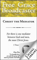 Free Grace Broadcaster - Issue 183 - Christ the Mediator - Thomas Watson, Thomas Boston, William Whitaker, Charles H. Spurgeon, John Gill