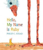 Hello, My Name Is Ruby - Philip C. Stead