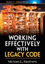 Working Effectively with Legacy Code - Michael Feathers