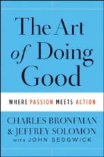 The Art of Doing Good: Where Passion Meets Action - Charles Bronfman, Jeffrey Solomon