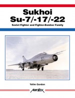 Sukhoi Su-7/17/22 -Aerofax - Yefim Gordon