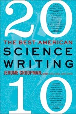 The Best American Science Writing 2010 - Jerome Groopman, Jesse Cohen