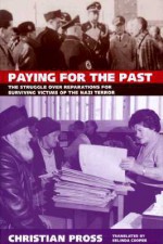 Paying for the Past: The Struggle over Reparations for Surviving Victims of the Nazi Terror - Christian Pross, Belinda Cooper