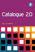 Catalogue 2.0 - Sally Chambers, Anne Christensen, Till Kinstler, Marshall Breeding, Lukas Koster, Driek Heesakkers, Rosemie Callewaert, Emmanuelle Bermès, Karen Calhoun, Lorcan Dempsey