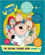 Family Guy: The Official Episode Guide: Seasons 1-3 - Steve Callaghan