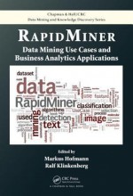 RapidMiner: Data Mining Use Cases and Business Analytics Applications (Chapman & Hall/CRC Data Mining and Knowledge Discovery Series) - Markus Hofmann, Ralf Klinkenberg