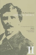 The Short Fiction of Ambrose Bierce 2: A Comprehensive Edition - Ambrose Bierce, Lawrence I. Berkove, David E. Schultz