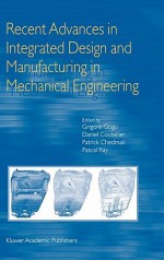 Recent Advances in Integrated Design and Manufacturing in Mechanical Engineering - Grigore Gogu