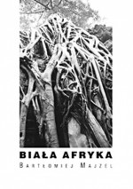 Biała Afryka - Bartłomiej Majzel