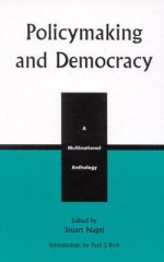 Policymaking and Democracy: A Multinational Anthology - Jim S. Redmond, Paul J. Rich, Carlos Eduardo Pacheco Amaral, Sven Bislev, David Carment, Herbert Dittgen, Kjell A. Eliassen, Frederic Esposito, Baogang He, Thomas D. Lancaster, Sandra J. MacLean, Catherine Borve Monsen, Zlatko Sabic, Dorte Salskov-Iversen, Morton Winst