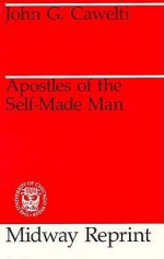 Apostles of the Self-Made Man - John G. Cawelti