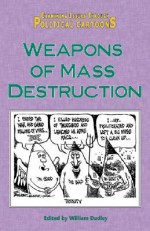 Weapons of Mass Destruction (Examining Issues Through Political Cartoons) - William Dudley