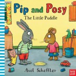 Pip and Posy: The Little Puddle - Nosy Crow, Axel Scheffler