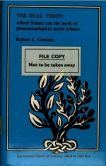 The Dual Vision: Alfred Schultz and the Myth of Phenomenological Social Science (International library of sociology) - Robert A. Gorman