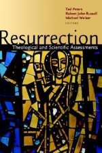 Resurrection: Theological and Scientific Assessments - Ted Peters