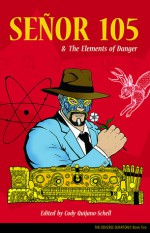 Señor 105 & The Elements of Danger - Lawrence Burton, Joe Curreri, Julio Angel Oritz, Cody Quijano-Schell, Paul Hanley, Jonathan Dennis, Blair Bidmead, Niamh Petit