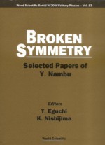 Broken Symmetry: Selected Papers of Y. Nambu - Y. Nambu, T. Eguchi, K. Nishijima