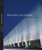 Santiago Calatrava The Athens Olympics - Alexander Tzonis