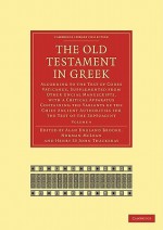 The Old Testament in Greek: According to the Text of Codex Vaticanus, Supplemented from Other Uncial Manuscripts, with a Critical Apparatus Containing the Variants of the Chief Ancient Authorities for the Text of the Septuagint - Alan Brooke, Norman McLean