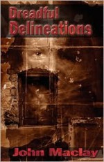 Dreadful Delineations - John Maclay