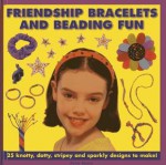 Friendship Bracelets and Beading Fun: 25 Knotty, Dotty, Stripey and Sparkly Designs to Make! - Petra Boase