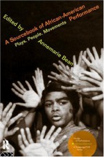 A Sourcebook of African-American Performance: Plays, People, Movements - Annemarie Bean