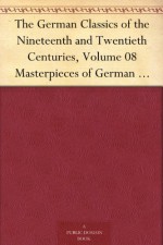 The German Classics of the Nineteenth and Twentieth Centuries, Volume 08 Masterpieces of German Literature Translated into English - Fritz Reuter, Berthold Auerbach, Jeremias Gotthelf, Wilhelm Heinrich Riehl, Adalbert Stifter, Kuno Francke