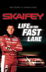 Skaifey - Life in the Fast Lane - Andrew Clarke, Mark Skaife